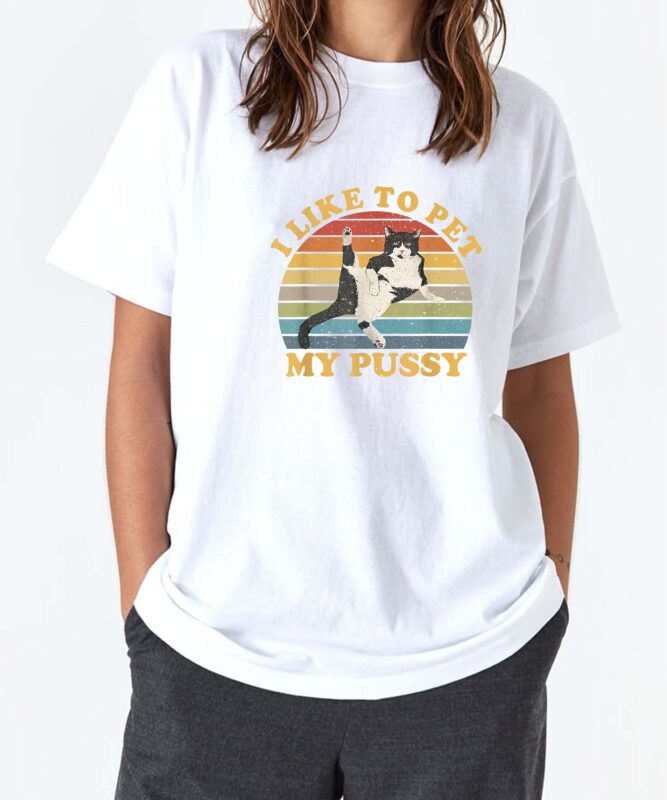 I Like To Pet My Pussy Naughty Funny Humor Saying Cat T-Shirt
