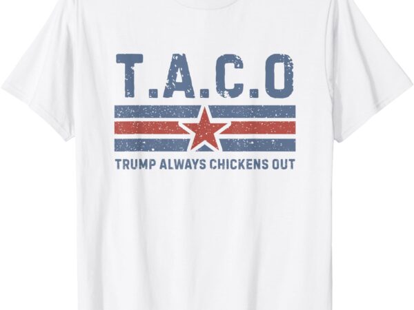 T.a.c.o trump always chickens out – funny t-shirt