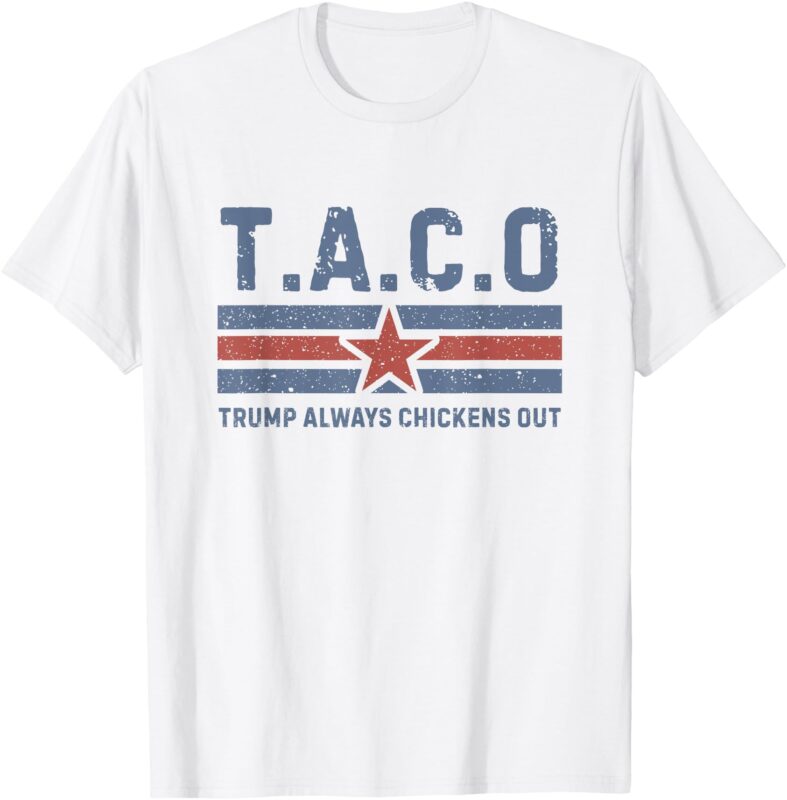 T.A.C.O Trump Always Chickens Out – Funny T-Shirt