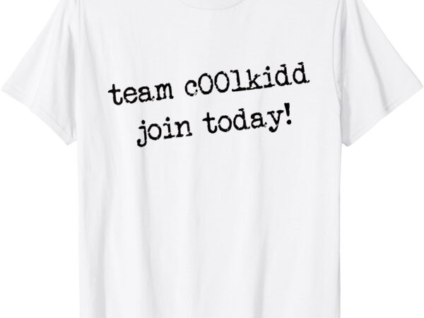 Team c00lkidd join today funny trending quote t-shirt