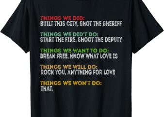 Things We Did Built This City Shot The Sheriff Start Funny T-Shirt
