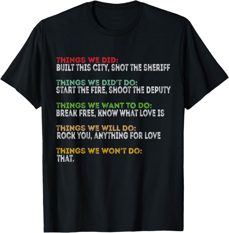 Things We Did Built This City Shot The Sheriff Start Funny T-Shirt
