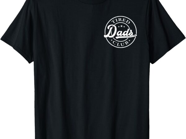 Tired dads club play cars on dads back fathers day (2 sides) t-shirt