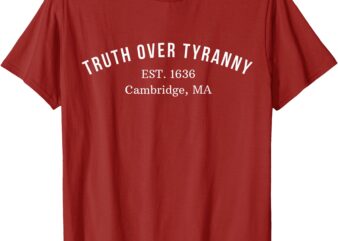 Truth Over Tyranny Est 1636 Support Harvard T-Shirt