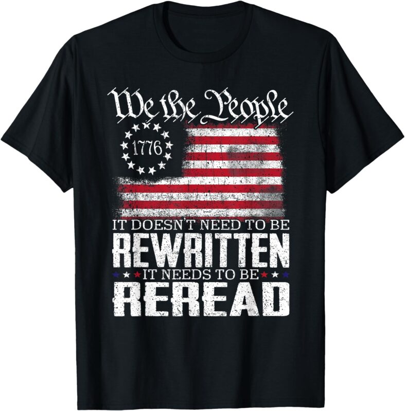 US Flag Constitution of the USA Needs To Be Reread T-Shirt
