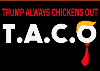 Trump always chickens out taco svg, let's go taco svg, let's go taco trump svg, taco trump svg