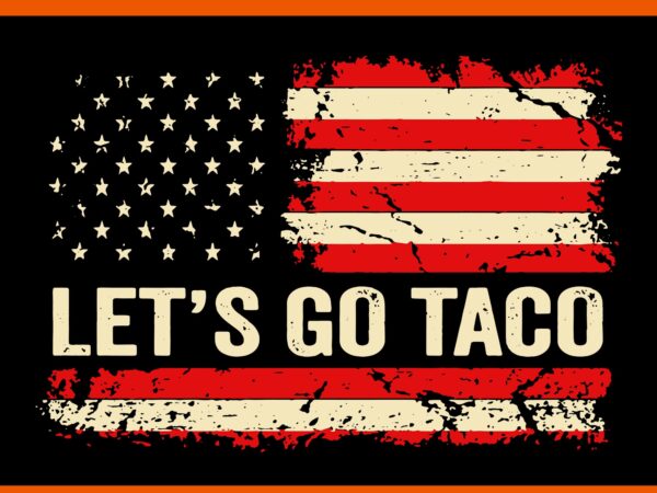 Let’s go taco funny retro usa svg, flag let’s go taco svg, trump taco svg t shirt vector graphic