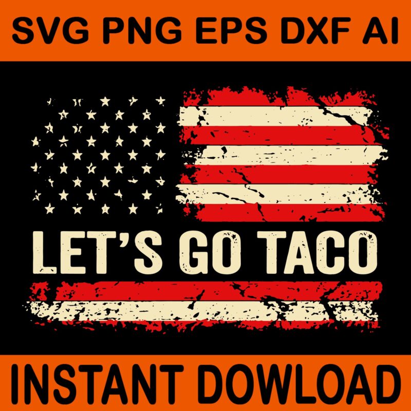 Let’s Go Taco Funny Retro USA SVG, Flag Let’s Go Taco SVG, Trump Taco SVG