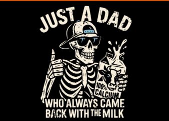 Just a dad who always came back with the milk skeleton svg