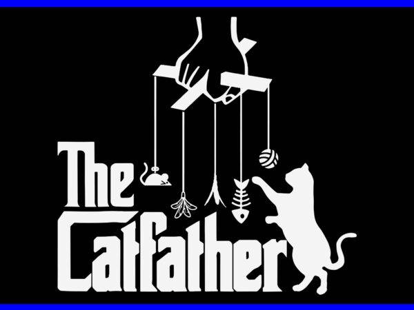 The cat dad life svg, the catfather father’s day svg, the catfather svg t shirt designs for sale
