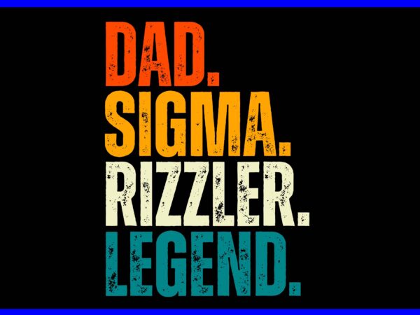 Dad sigma rizzler legend svg, dad birthday fathers day svg t shirt vector illustration