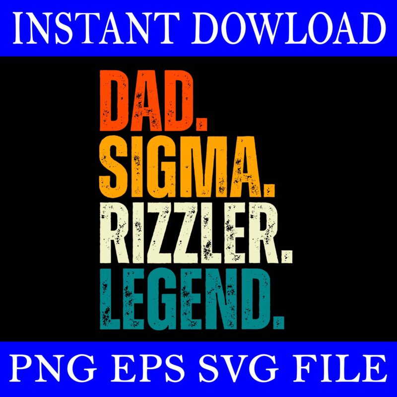 Dad Sigma Rizzler Legend SVG, Dad Birthday Fathers Day SVG