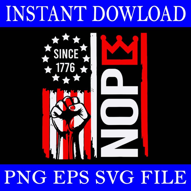 No Kings In America Since 1776 Patriotic Freedom Statement SVG, No King SVG, No King NOPE SVG