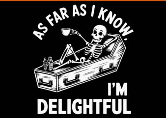 As Far As I Know I’m Delightful Skeleton Humor Halloween SVG, Skeleton Humor SVG