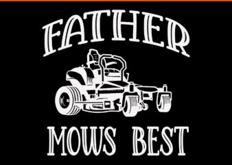 Father mows best funny riding mower svg, father mows best svg
