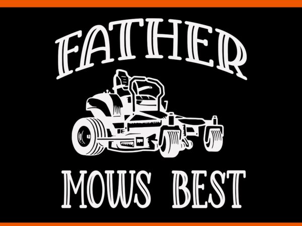 Father mows best funny riding mower svg, father mows best svg t shirt graphic design Father mows best funny riding mower svg, father mows best svg t shirt graphic design