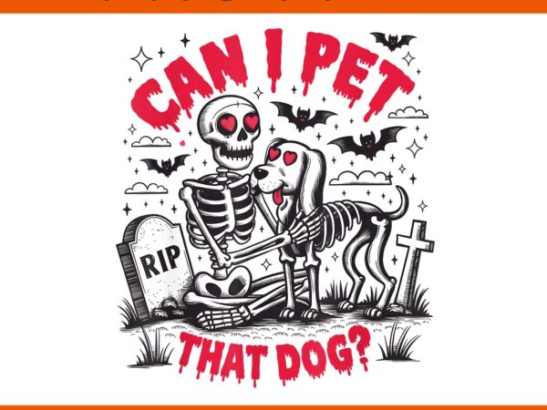 Can i pet that dog skeleton png, dog skeleton halloween png t shirt vector file