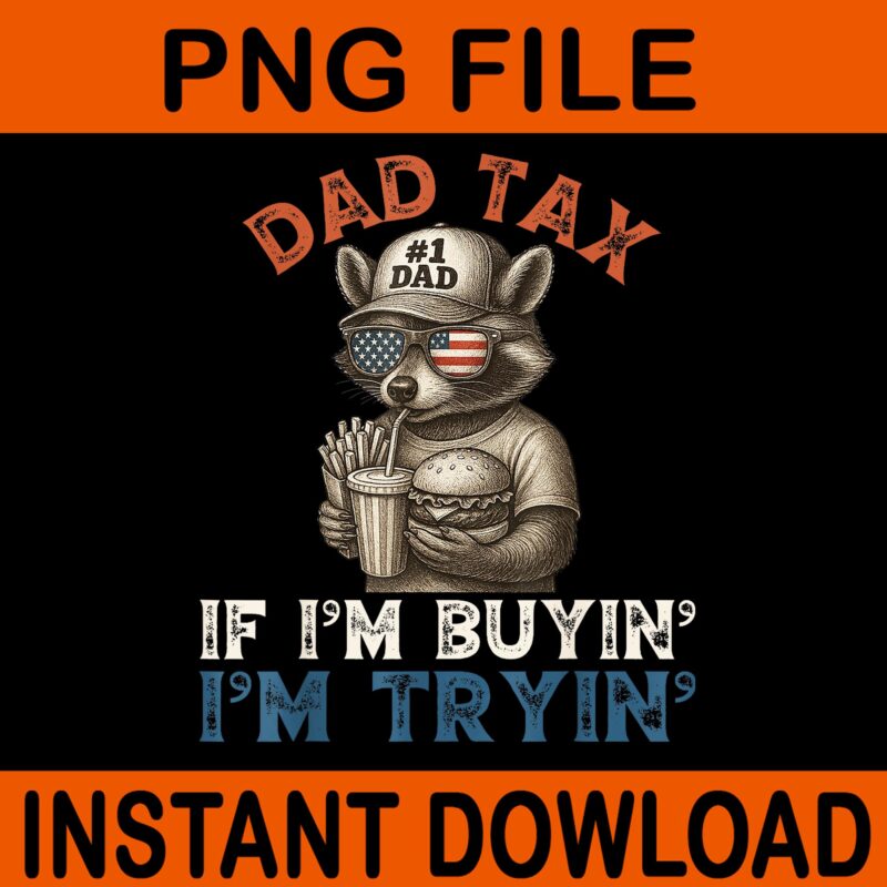 Dad Tax If i’m Buying I’m Trying PNG, Funny Dad 4th Of July Raccoon PNG, Raccoon Father PNG