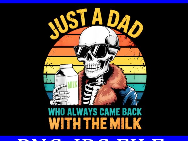 Just a dad who always came back with the milk fathers day png vector clipart