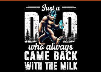 Just A Dad Who Always Came Back With The Milk PNG, Father’s Day Bigfoot PNG