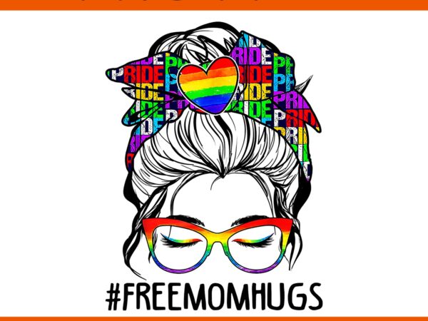 Free mom hugs png, free mom hugs inclusive pride lgbtqia png t shirt graphic design