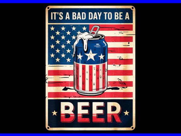 It’s a bad day to be a beer usa flag beer png, 4th of july beer png t shirt design for sale