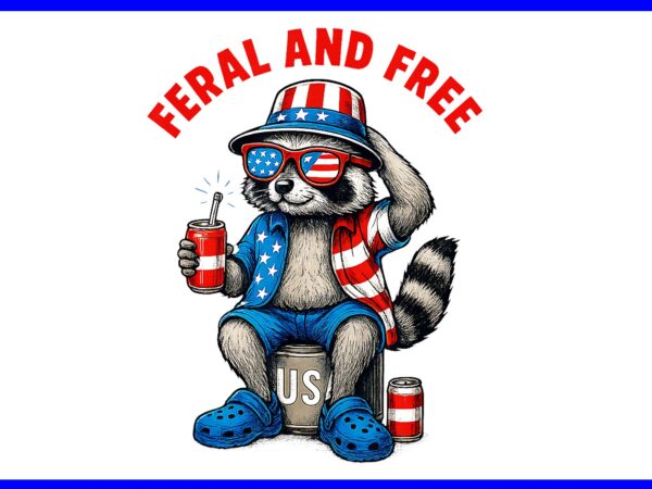 Feral and free raccoon png, feral but free 4th of july png t shirt graphic design