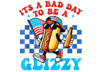 It’s A Bad Day To Be A Glizzy Grill Hot Dog 4th Of July PNG, Hot Dog 4th Of July PNG