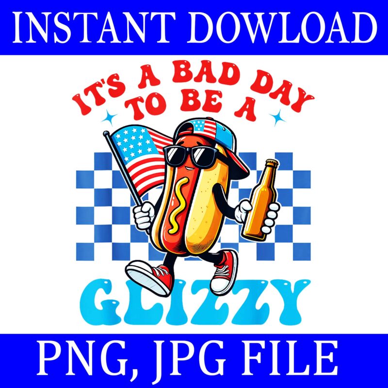 It’s A Bad Day To Be A Glizzy Grill Hot Dog 4th Of July PNG, Hot Dog 4th Of July PNG