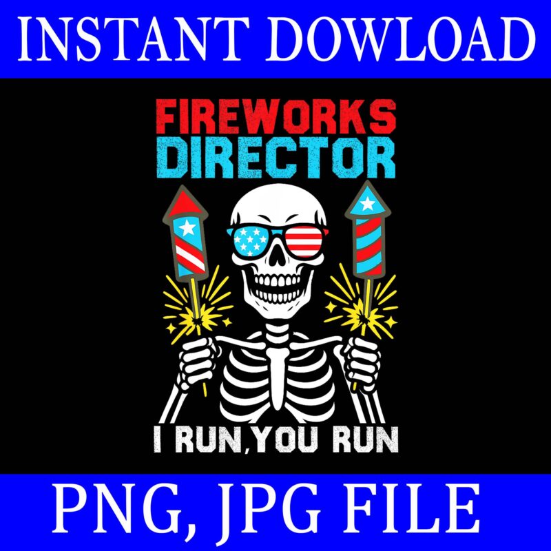 Fireworks Director I Run You Run 4th Of July PNG, Skeleton 4th Of July PNG