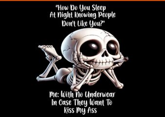 Skeleton how do you sleep at night knowing people don't like png