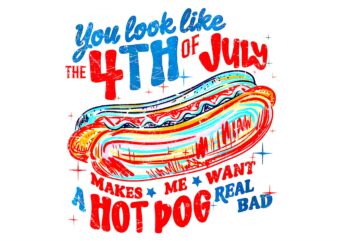 You Look Like 4th Of July Makes Me Want A Hot Dog Real Bad PNG