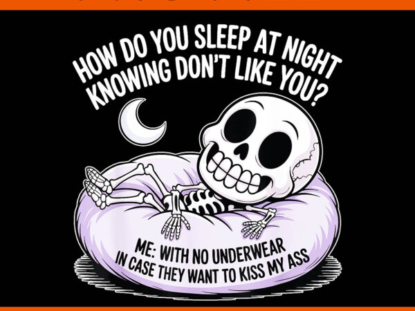 How do you sleep at night knowing don’t like you png, sleeping skull how do you sleep at night png graphic t shirt How do you sleep at night knowing don’t like you png, sleeping skull how do you sleep at night png graphic t shirt
