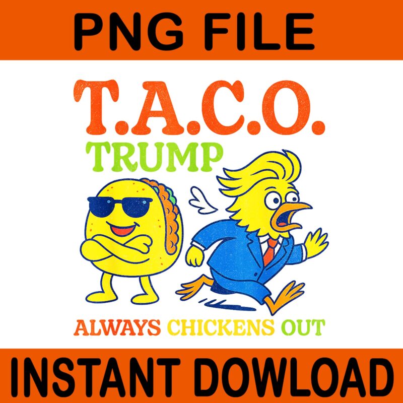 Taco Trump Always Chickens Out T.A.C.O PNG, Taco Trump PNG