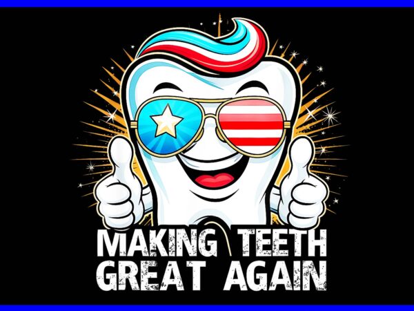 Making teeth great again dentist tooth png, dentist tooth 4th of july png t shirt designs for sale