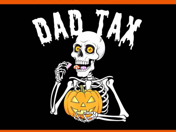 Dad tax skeleton halloween pumpkin candy png, dad tax skeleton halloween png t shirt vector illustration