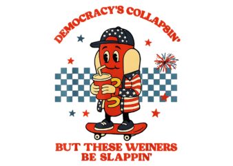 Democracy’s Collapsing But There Weiners Be Slappin 4th Of July PNG