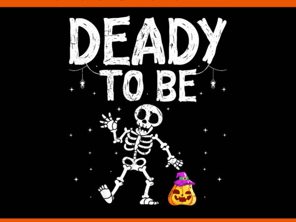 Deady to be dad pregnancy announcement skeleton halloween png t shirt vector illustration