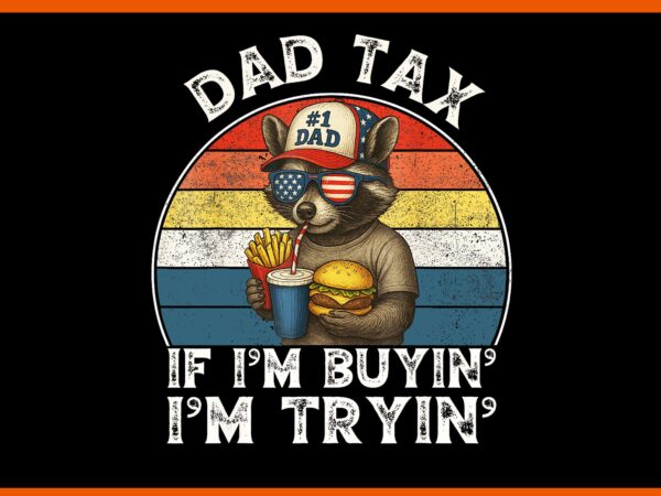 Dad tax if i’m buying i’m trying png, funny dad 4th of july raccoon png, raccoon 4th of july png t shirt vector illustration Dad tax if i’m buying i’m trying png, funny dad 4th of july raccoon png, raccoon 4th of july png t shirt vector illustration
