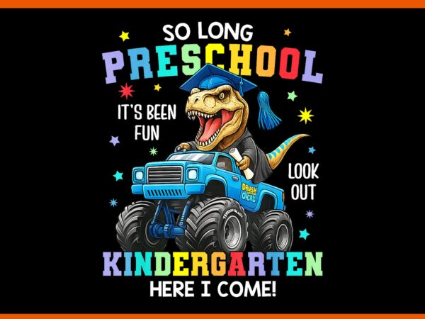 So long preschool kindergarten here i come graduation class 2025 dinosaur png t shirt template vector So long preschool kindergarten here i come graduation class 2025 dinosaur png t shirt template vector