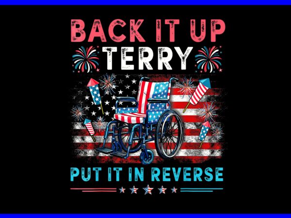 Back it up terry put it in reverse fireworks 4th of july png t shirt template
