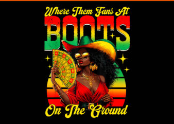 Where Them Fans At Boots On The Ground PNG, Boots On The Ground Melanin Cowgirl Juneteenth PNG