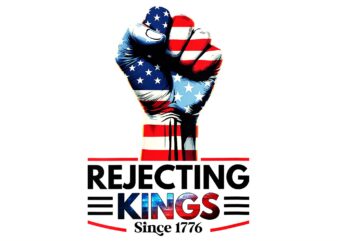 Rejecting Kings Since 1776 Fist Pumped Fight 4th Of July PNG