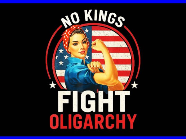No kings fight oligarchy woman’s girl america flag png T shirt vector artwork