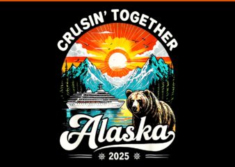 Cruisin Together Alaska 2025 Cruise Family Trip PNG, Cruisin Together Alaska PNG