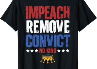 Vintage Impeach Remove Convict No Kings Since 1776 Protest T-Shirt