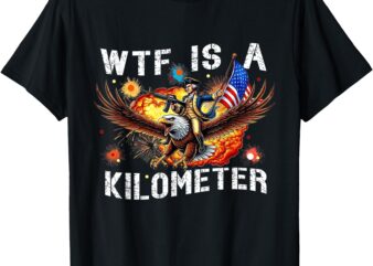 WTF Is A Kilometer Funny George Washington Riding Eagle T-Shirt