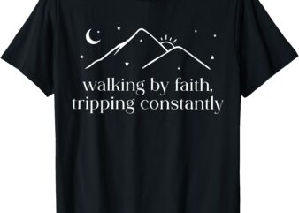 Walking By Faith Tripping Constantly Christian Bible Quotes T-Shirt