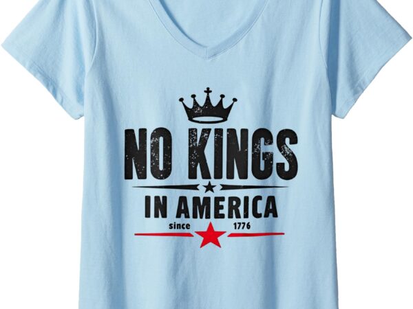 Womens no kings in america since 1776 v-neck t-shirt