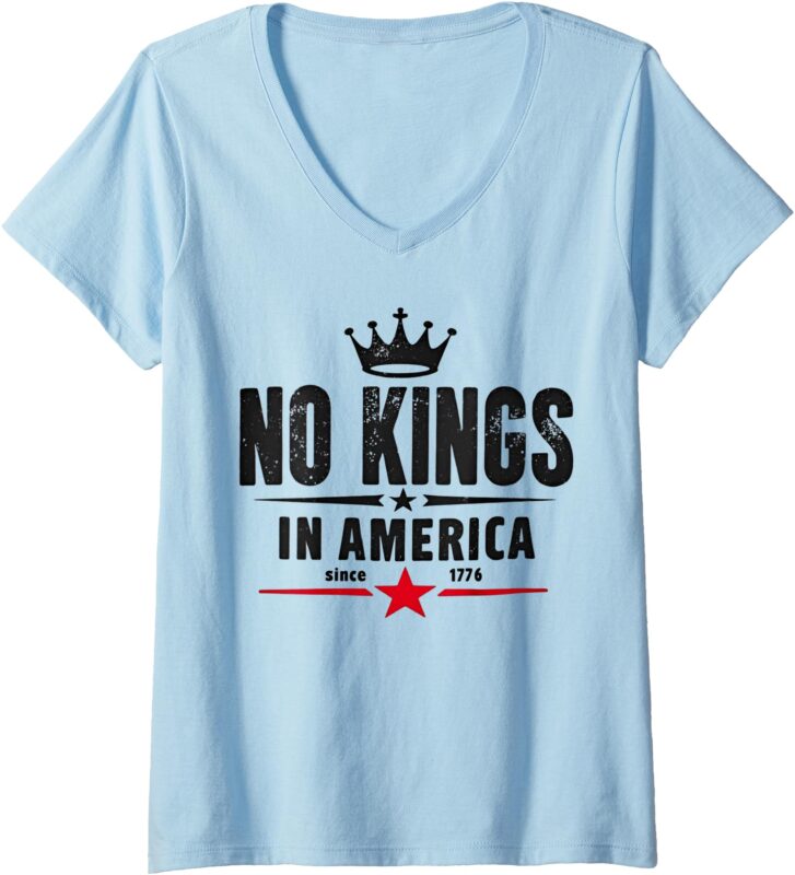 Womens No Kings In America Since 1776 V-Neck T-Shirt